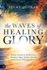 Waves of Healing Glory by Becky Dvorak
