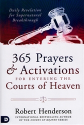 365 Prayers & Activations for Entering the Courts of Heaven by Robert Henderson