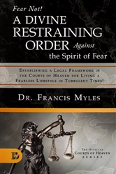 Fear Not! A Divine Restraining Order Against the Spirit of Fear by Francis Myles