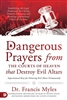 Dangerous Prayers from the Courts of Heaven that Destroy Evil Altars Francis Myles