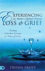 Experiencing the Father's Embrace through Loss & Grief by Trisha Frost