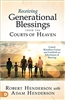 Receiving Generational Blessings from the Courts of Heaven by Robert Henderson and Adam Henderson