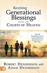 Receiving Generational Blessings from the Courts of Heaven by Robert Henderson and Adam Henderson