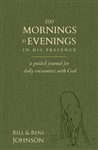 100 Mornings & Evenings in His Presence by Bill Johnson and Beni Johnson