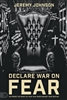 Declare War on Fear by Jeremy Johnson