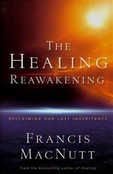 Healing Reawakening by Francis MacNutt