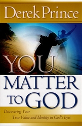 You Matter To God by Derek Prince