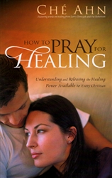 How to Pray for Healing by Che Ahn