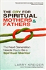 Cry for Spiritual Mothers and Fathers by Larry Kreider