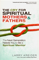 Cry for Spiritual Mothers and Fathers by Larry Kreider