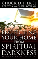 Protecting Your Home from Spiritual Darkness by Chuck Pierce and Rebecca Wagner Sytsema