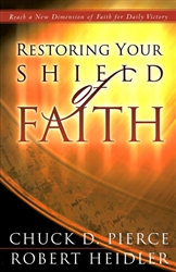 Restoring Your Shield of Faith by Chuck Pierce and Robert Heidler