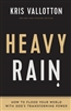 Heavy Rain by Kris Vallotton