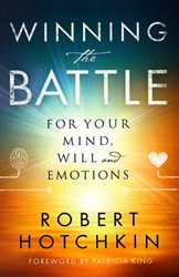 Winning the Battle for Your Mind, Will and Emotions by Robert Hotchkin