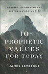 10 Prophetic Values for Today by James Levesque