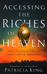 Accessing the Riches of Heaven by Patricia King