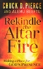 Rekindle the Altar Fire by Chuck Pierce
