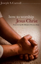 How To Worship Jesus Christ by Joseph Carroll