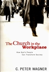 Church in the Workplace by C Peter Wagner