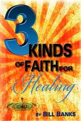 3 Kinds of Faith for Healing by Bill Banks