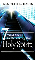 7 Vital Steps to Receiving the Holy Spirit by Kenneth Hagin