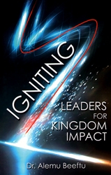 Igniting Leaders for Kingdom Impact by Alemu Beeftu