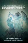 Wrestling for Your Prophetic Destiny by Alemu Beeftu