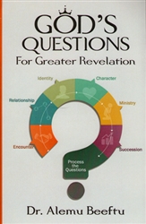 Gods Questions for Greater Revelation by Alemu Beeftu