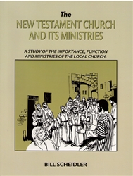 New Testament Church and Its Ministries by Bill Scheidler