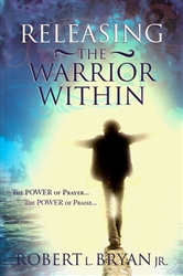 Releasing the Warrior Within by Robert Bryan Jr