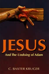 Jesus and the Undoing of Adam By C Baxter Kruger