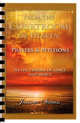 From The Courtroom of Heaven Prayers and Petitions by Jeanette Strauss