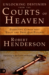 Unlocking Destinies from the Courts of Heaven by Robert Hederson