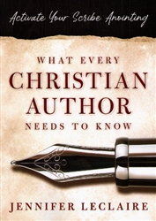 What Every Christian Author Needs to Know by Jennifer LeClaire