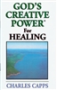 Gods Creative Power for Healing by Charles Capps