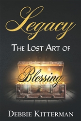 Legacy: The Lost Art of Blessing by Debbie Kitterman