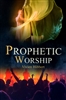 Prophetic Worship Revised and Expanded by Vivian Hibbert