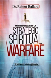 Understanding Levels of Strategic Spiritual Warfare by Robert Ballard