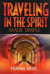 Traveling in the Spirit Made Simple by Praying Medic