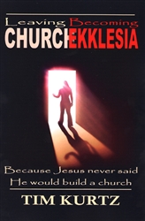 Leaving Church Becoming Ekklesia by Tim Kurtz