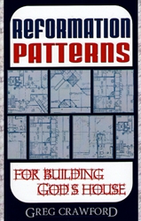 Reformation Patterns for Building God's House by Greg Crawford
