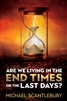 Are We Living in the End Times or the Last Days? by Michael Scantlebury