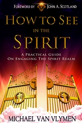 How to See in the Spirit by Michael Van Vlymen