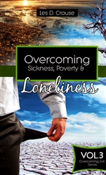 Overcoming Sickness, Poverty and Loneliness by Les Crause