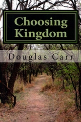 Choosing Kingdom by Douglas Carr