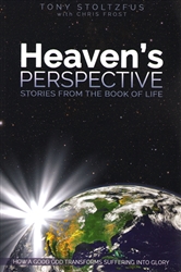 Heavens Perspective Stories from the Book of Life by Tony Stoltzfus