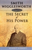 Smith Wigglesworth: The Secret Of His Power by Albert Hibbert