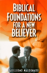 Biblical Foundations for a New Believer by Guillermo Maldonado