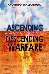 Ascending in Prayer and Worship and Descending in Warfare by Guillermo Maldonado