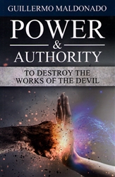 Power and Authority to Destroy the Works of the Devil by Guillermo Maldonado